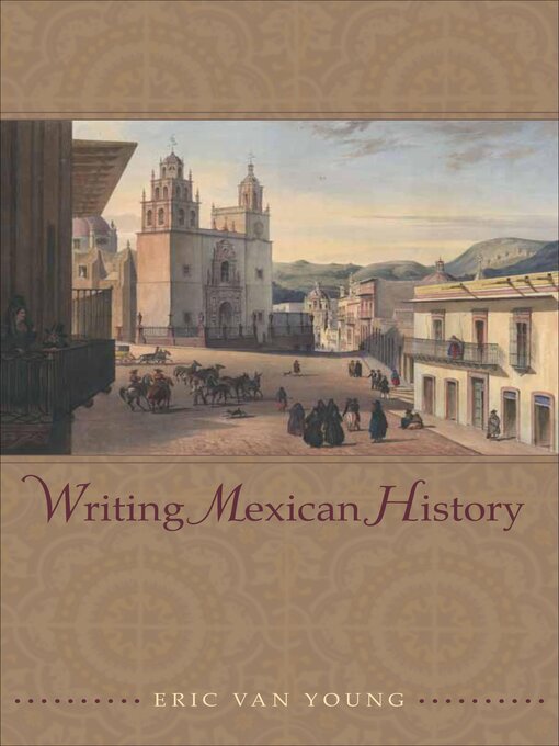 Title details for Writing Mexican History by Eric Van Young - Available